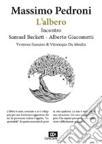 L'albero. Incontro Samuel Beckett-Alberto Giacometti. Ediz. italiana e francese libro