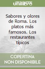 Sabores y olores de Roma. Los platos más famosos. Los restaurantes típicos