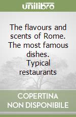 The flavours and scents of Rome. The most famous dishes. Typical restaurants libro