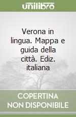 Verona in lingua. Mappa e guida della città. Ediz. italiana libro