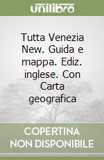 Tutta Venezia New. Guida e mappa. Ediz. inglese. Con Carta geografica libro