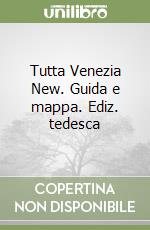 Tutta Venezia New. Guida e mappa. Ediz. tedesca libro