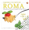 Sabores y olores de Roma. Los platos más famosos. Los restaurantes típicos libro