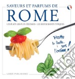 Saveurs et parfums de Rome. Les plats les plus célèbres. Les restaurants typiques libro