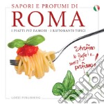 Sapori e profumi di Roma. I piatti più famosi. I ristoranti tipici libro