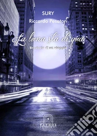 La luna sta di qua. Breviario di un viaggio libro