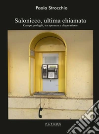 Salonicco, ultima chiamata. Campo profughi tra speranza e disperazione libro