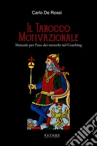 Il tarocco motivazionale. Manuale per l'uso dei tarocchi nel coaching libro