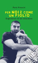 Per noi è come un figlio. Esperienze di un educatore