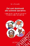 Dai cani dominanti alle scimmie iperattive. Il giusto modo di trattare con le persone nel lavoro e nella vita quotidiana libro