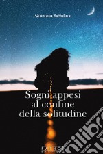 Sogni appesi al confine della solitudine libro