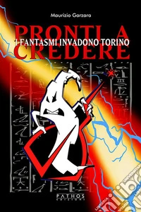 Pronti a credere. I fantasmi invadono Torino libro