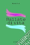 Ballate di vita libro di Ponti Fabrizio