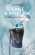 Il male di vivere bene. La terra non è usa e getta libro