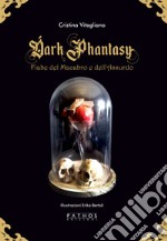 Dark phantasy. Fiabe del macabro e dell'assurdo. Gold edition libro