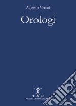 Orologi. Breve e appassionante storia delle macchine del tempo tra design e innovazione tecnologica libro