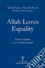 Allah loves equality. Si può essere gay e musulmani? libro