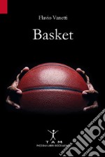 Basket. Breve storia della pallacanestro attraverso 50 anni di emozioni e incontri raccontati da un inviato molto speciale