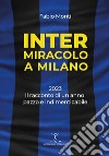 Inter. Miracolo a Milano. 2023, il racconto di un anno pazzo e indimenticabile libro di Monti Fabio
