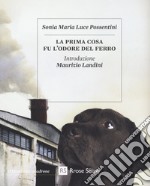 La prima cosa fu l'odore del ferro. Con Segnalibro libro