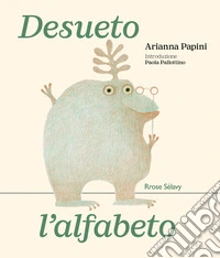 Desueto l'alfabeto. Ediz. illustrata libro