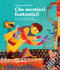 Che mestieri fantastici! libro