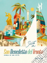 Saluti da San Benedetto del Tronto. Storia di una città. Ediz. italiana e inglese libro