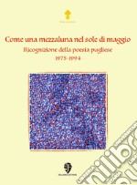 Come una mezzaluna nel sole di maggio. Ricognizione della poesia pugliese 1975-1994. Nuova ediz.