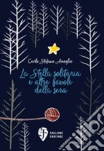 La Stella solitaria e altre favole della sera. Ediz. illustrata libro