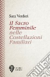 Il sacro femminile nelle costellazioni familiari libro