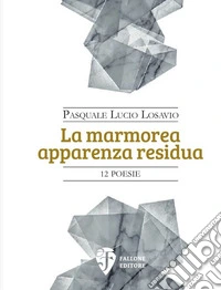 La marmorea apparenza residua. Nuova ediz. libro