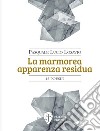 La marmorea apparenza residua. Nuova ediz. libro