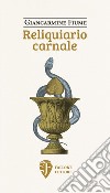 Reliquiario carnale libro di Fiume Giancarmine