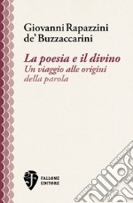 La poesia e il divino. Un viaggio alle origini della parola libro