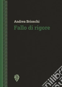 Fallo di rigore. Nuova ediz. libro