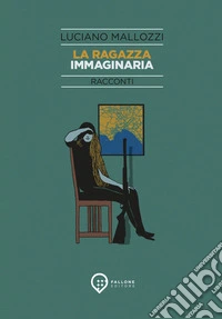La ragazza immaginaria. Nuova ediz. libro