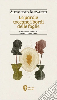 Le parole toccano i bordi delle foglie. Per una psicopoetica della conoscenza