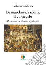 Le maschere, i morti, il carnevale. Alcune note storico-antropologiche 