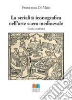 La serialità iconografica nell'arte sacra medioevale. Temi e confronti libro