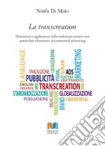 La transcreation. Definizioni e applicazioni della traduzione creativa con particolare riferimento al commercial advertising libro