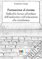 Formazione al cinema. Dalla «film literacy» all'utilizzo dell'audiovisivo nell'educazione alla cittadinanza libro