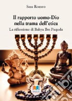 Il rapporto uomo-Dio nella trama dell'etica. La riflessione di Bahya Ibn Paquda