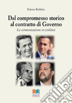 Dal compromesso storico al contratto di governo. La comunicazione in politica libro