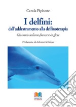 I delfini: dall'addestramento alla delfinoterapia. Glossario italiano-francese-inglese libro