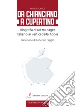 Da Chianciano a Cupertino. Biografia di un manager italiano ai vertici della Apple libro