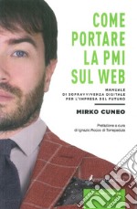 Come portare la PMI sul web. Manuale di sopravvivenza digitale per l'impresa del futuro