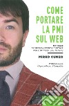 Come portare la PMI sul web. Manuale di sopravvivenza digitale per l'impresa del futuro libro