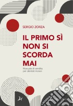 Il primo sì non si scorda mai. Manuale di vendita per dentisti incisivi libro