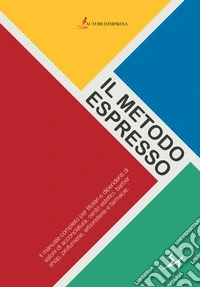 Il metodo espresso. Il manuale completo per titolari e dipendenti di saloni di acconciatura, centri estetici, barber shop, profumerie, erboristerie e farmacie libro
