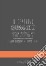 Il centuplo quaggiù. Adozioni internazionali e tanta provvidenza libro